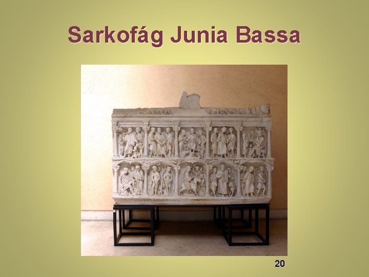 Sarkofág Junia Bassa 20 