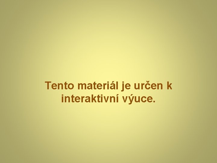 Tento materiál je určen k interaktivní výuce. 