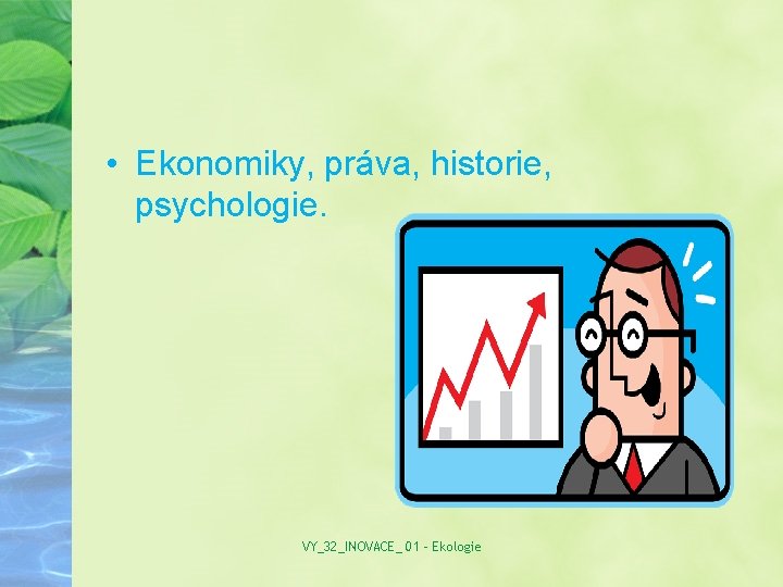  • Ekonomiky, práva, historie, psychologie. VY_32_INOVACE_ 01 - Ekologie 