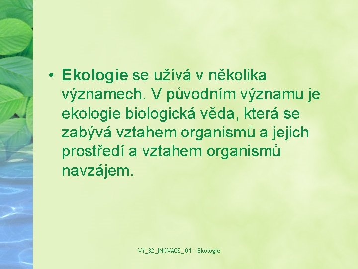  • Ekologie se užívá v několika významech. V původním významu je ekologie biologická