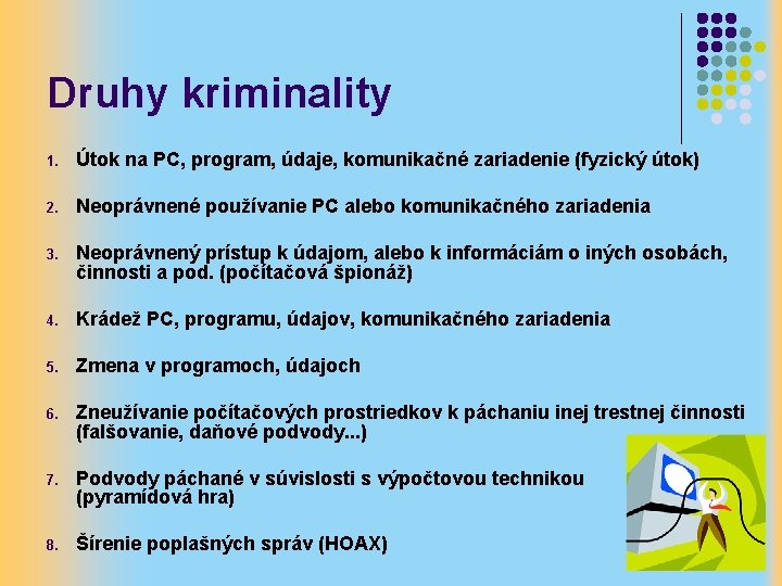 Druhy kriminality 1. Útok na PC, program, údaje, komunikačné zariadenie (fyzický útok) 2. Neoprávnené