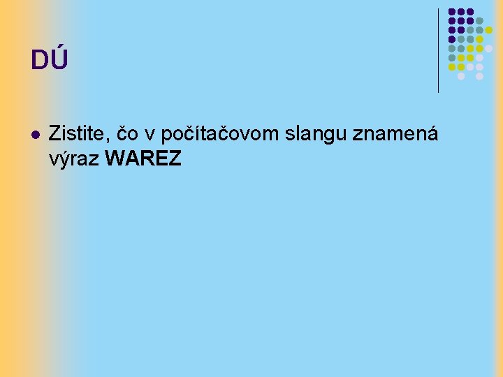 DÚ l Zistite, čo v počítačovom slangu znamená výraz WAREZ 