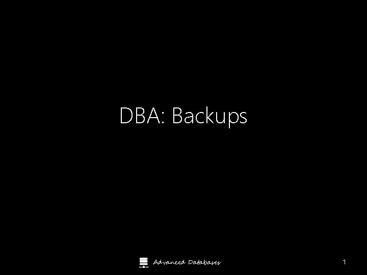 DBA: Backups Advanced Databases 1 