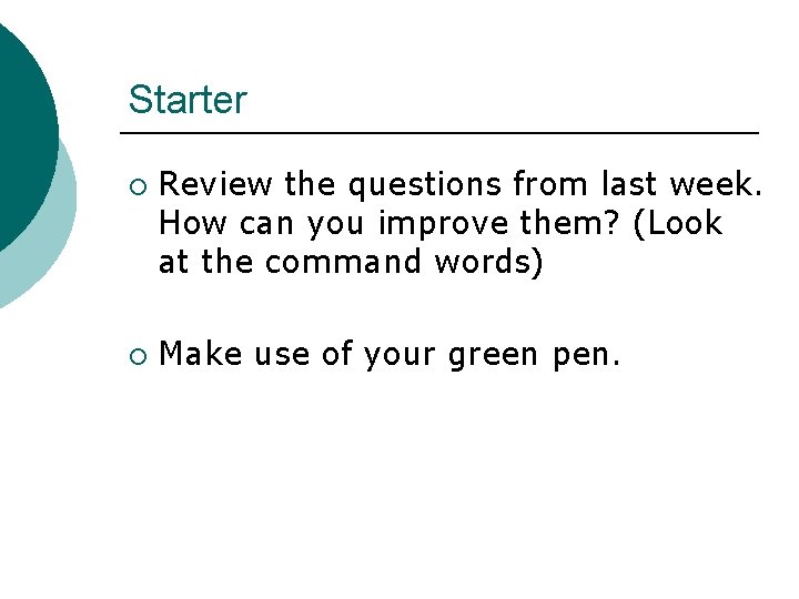 Starter ¡ ¡ Review the questions from last week. How can you improve them?