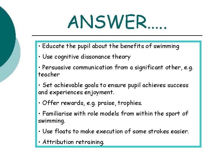 ANSWER…. . • Educate the pupil about the benefits of swimming • Use cognitive