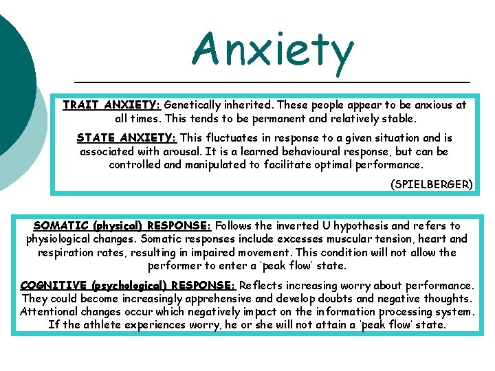 Anxiety TRAIT ANXIETY: Genetically inherited. These people appear to be anxious at all times.