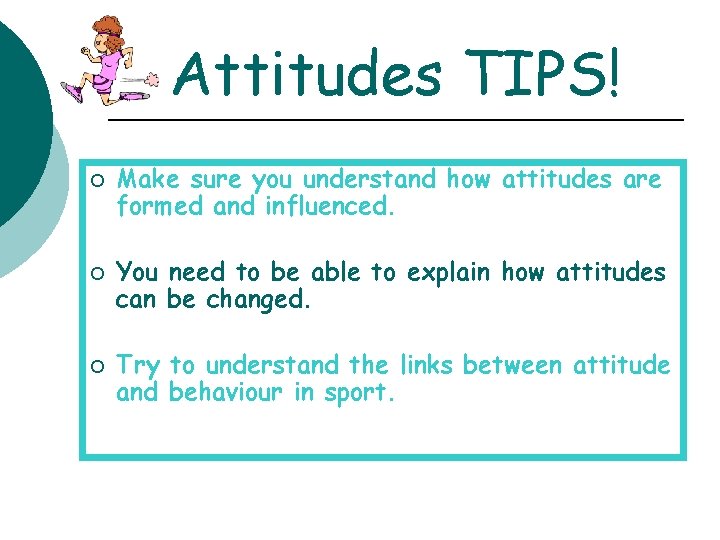 Attitudes TIPS! ¡ ¡ ¡ Make sure you understand how attitudes are formed and