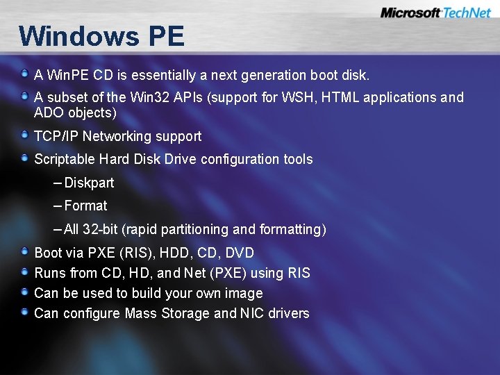 Windows PE A Win. PE CD is essentially a next generation boot disk. A