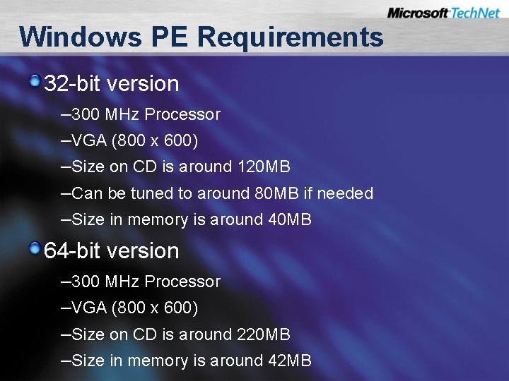 Windows PE Requirements 32 -bit version – 300 MHz Processor –VGA (800 x 600)