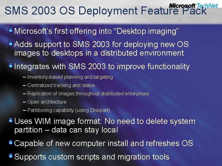 SMS 2003 OS Deployment Feature Pack Microsoft’s first offering into “Desktop imaging” Adds support