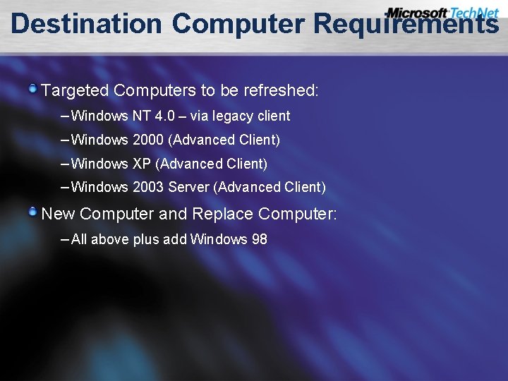 Destination Computer Requirements Targeted Computers to be refreshed: – Windows NT 4. 0 –