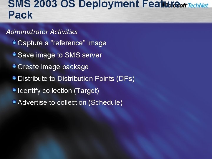 SMS 2003 OS Deployment Feature Pack Administrator Activities Capture a “reference” image Save image