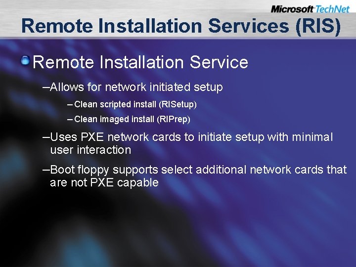 Remote Installation Services (RIS) Remote Installation Service –Allows for network initiated setup – Clean