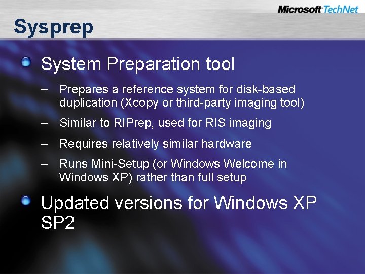 Sysprep System Preparation tool – Prepares a reference system for disk-based duplication (Xcopy or