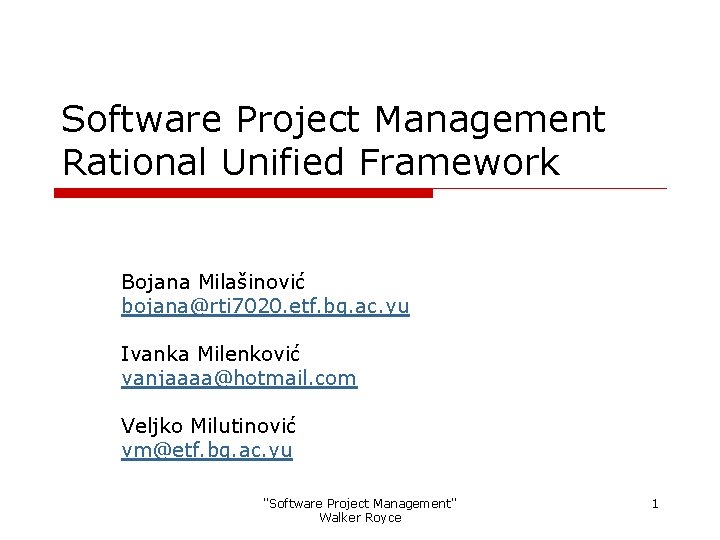 Software Project Management Rational Unified Framework Bojana Milašinović bojana@rti 7020. etf. bg. ac. yu