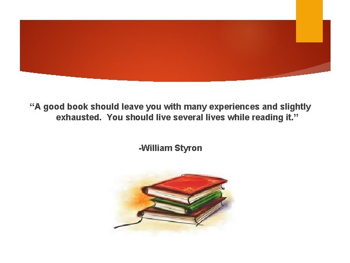 “A good book should leave you with many experiences and slightly exhausted. You should