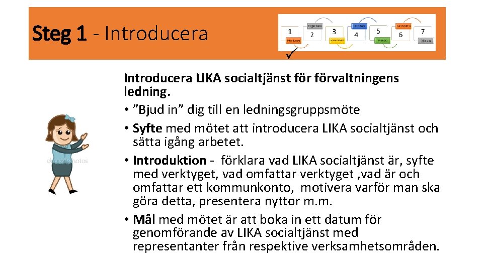 Steg 1 - Introducera LIKA socialtjänst förvaltningens ledning. • ”Bjud in” dig till en