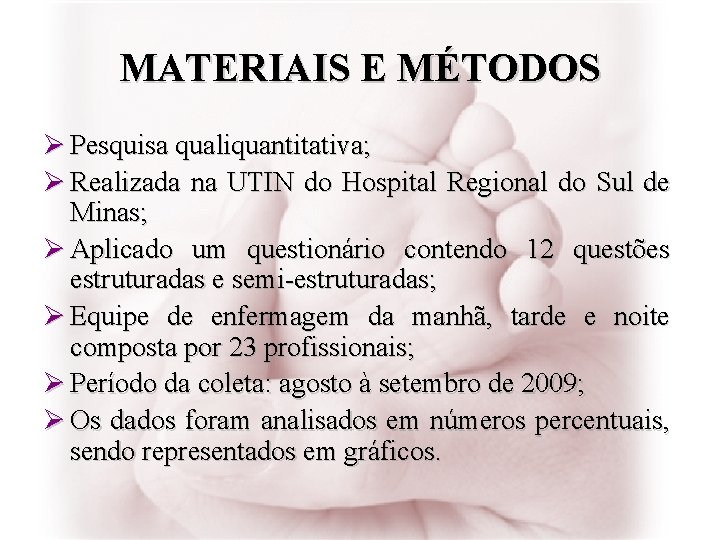 MATERIAIS E MÉTODOS Ø Pesquisa qualiquantitativa; Ø Realizada na UTIN do Hospital Regional do