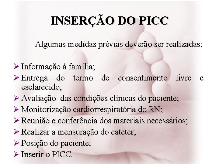 INSERÇÃO DO PICC Algumas medidas prévias deverão ser realizadas: Ø Informação à família; Ø