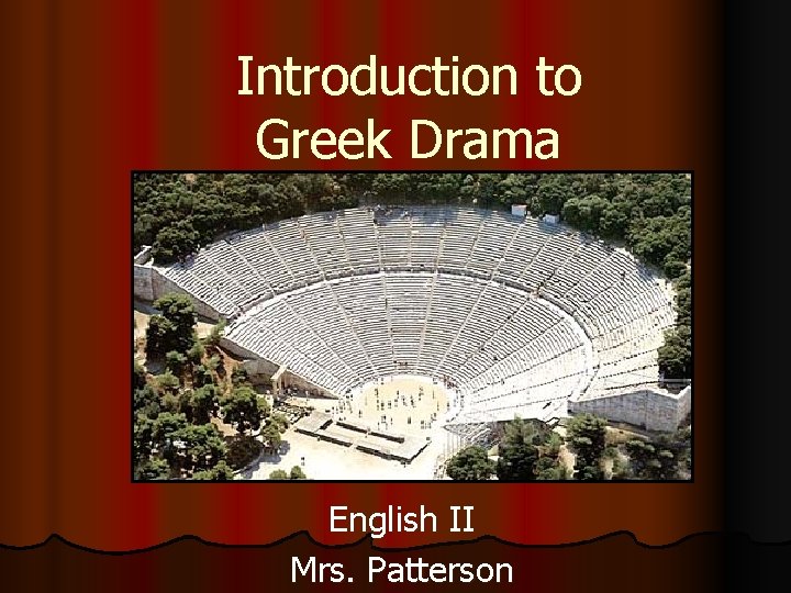 Introduction to Greek Drama English II Mrs. Patterson 