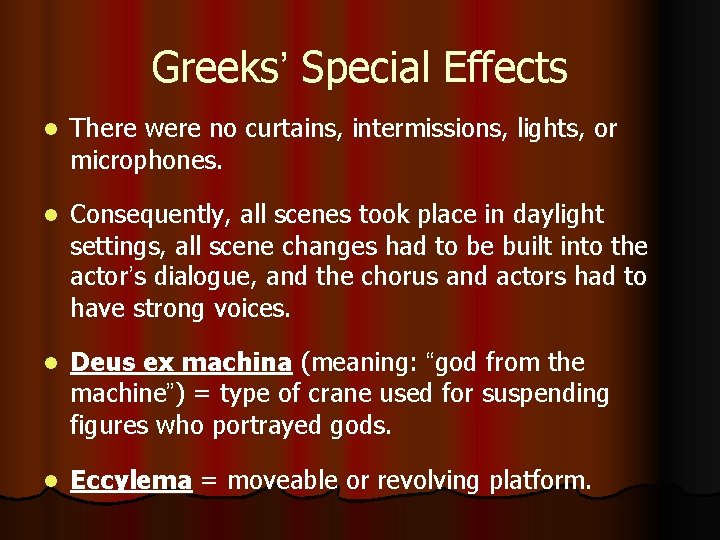 Greeks’ Special Effects l There were no curtains, intermissions, lights, or microphones. l Consequently,