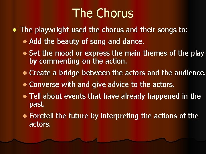 The Chorus l The playwright used the chorus and their songs to: l Add