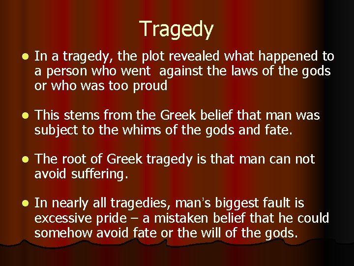 Tragedy l In a tragedy, the plot revealed what happened to a person who