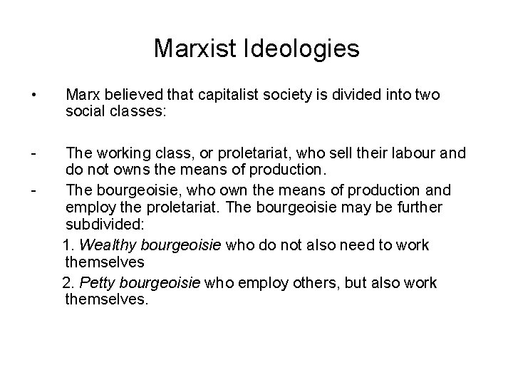 Marxist Ideologies • Marx believed that capitalist society is divided into two social classes: