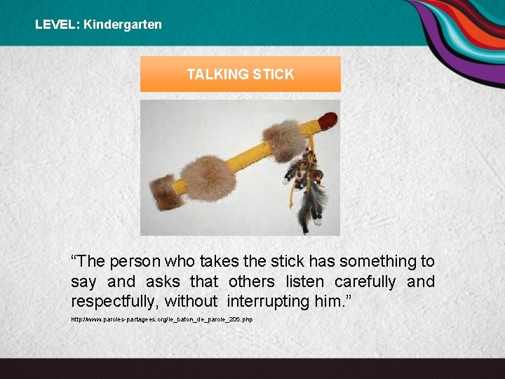 LEVEL: Kindergarten TALKING STICK “The person who takes the stick has something to say