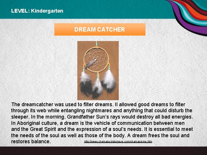 LEVEL: Kindergarten DREAM CATCHER The dreamcatcher was used to filter dreams. Il allowed good