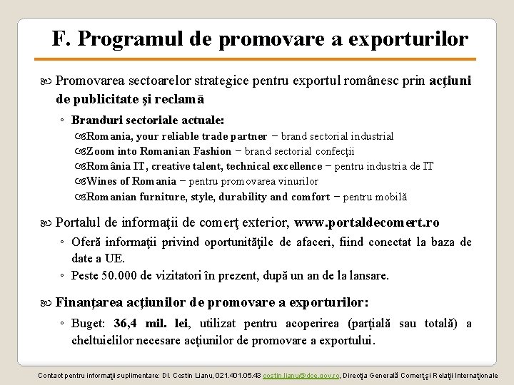F. Programul de promovare a exporturilor Promovarea sectoarelor strategice pentru exportul românesc prin acţiuni F. Programul de promovare a exporturilor Promovarea sectoarelor strategice pentru exportul românesc prin acţiuni