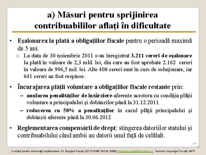 a) Măsuri pentru sprijinirea contribuabililor aflaţi în dificultate • Eşalonarea la plată a obligaţiilor a) Măsuri pentru sprijinirea contribuabililor aflaţi în dificultate • Eşalonarea la plată a obligaţiilor