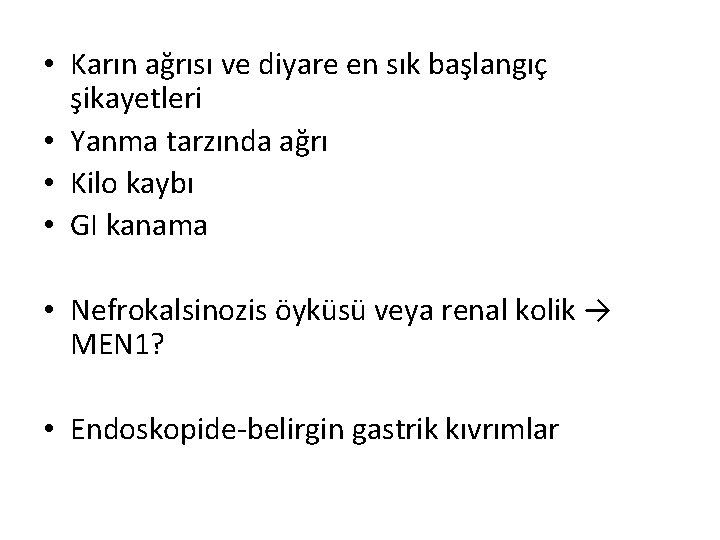 • Karın ağrısı ve diyare en sık başlangıç şikayetleri • Yanma tarzında ağrı • Karın ağrısı ve diyare en sık başlangıç şikayetleri • Yanma tarzında ağrı