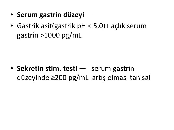 • Serum gastrin düzeyi — • Gastrik asit(gastrik p. H < 5. 0)+ • Serum gastrin düzeyi — • Gastrik asit(gastrik p. H < 5. 0)+