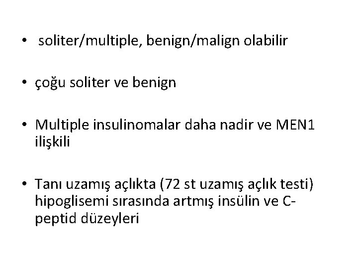 • soliter/multiple, benign/malign olabilir • çoğu soliter ve benign • Multiple insulinomalar daha • soliter/multiple, benign/malign olabilir • çoğu soliter ve benign • Multiple insulinomalar daha
