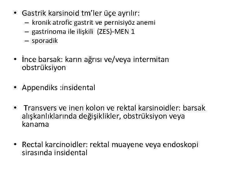 • Gastrik karsinoid tm’ler üçe ayrılır: – kronik atrofic gastrit ve pernisiyöz anemi • Gastrik karsinoid tm’ler üçe ayrılır: – kronik atrofic gastrit ve pernisiyöz anemi