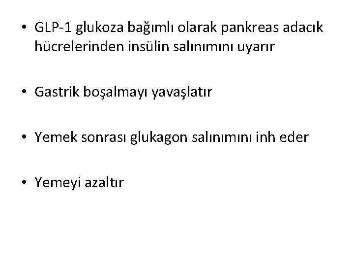 • GLP-1 glukoza bağımlı olarak pankreas adacık hücrelerinden insülin salınımını uyarır • Gastrik • GLP-1 glukoza bağımlı olarak pankreas adacık hücrelerinden insülin salınımını uyarır • Gastrik