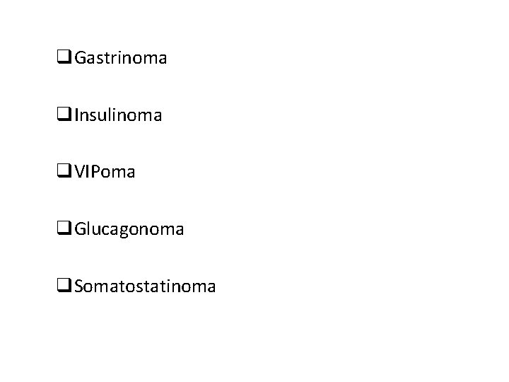 q. Gastrinoma q. Insulinoma q. VIPoma q. Glucagonoma q. Somatostatinoma q. Gastrinoma q. Insulinoma q. VIPoma q. Glucagonoma q. Somatostatinoma