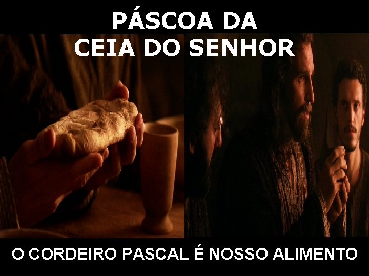 PÁSCOA DA CEIA DO SENHOR O CORDEIRO PASCAL É NOSSO ALIMENTO 