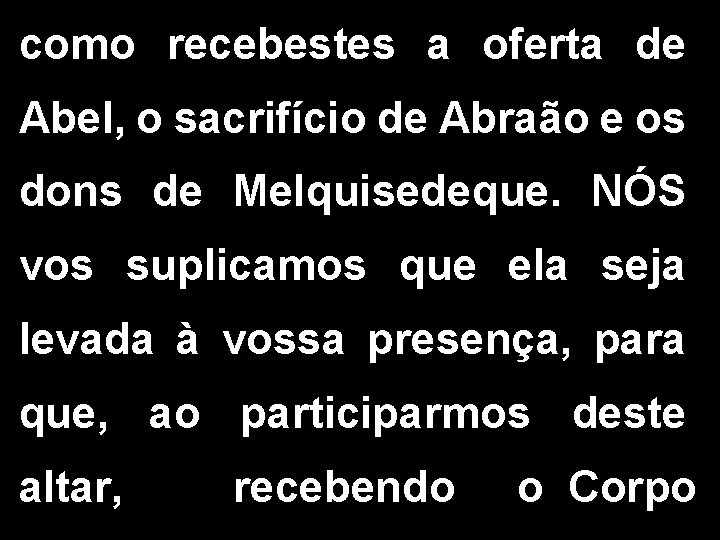 como recebestes a oferta de Abel, o sacrifício de Abraão e os dons de