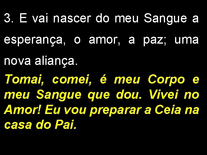 3. E vai nascer do meu Sangue a esperança, o amor, a paz; uma