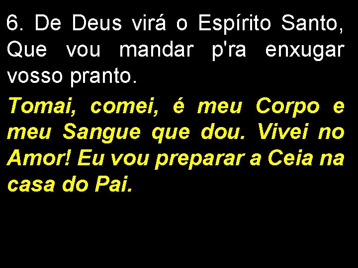 6. De Deus virá o Espírito Santo, Que vou mandar p'ra enxugar vosso pranto.