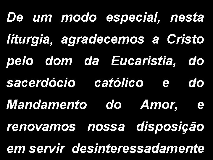 De um modo especial, nesta liturgia, agradecemos a Cristo pelo dom da Eucaristia, do