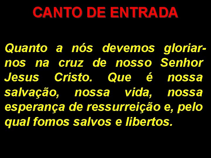 CANTO DE ENTRADA Quanto a nós devemos gloriarnos na cruz de nosso Senhor Jesus