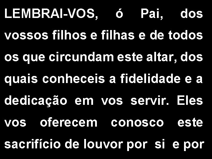 LEMBRAI-VOS, ó Pai, dos vossos filhos e filhas e de todos os que circundam