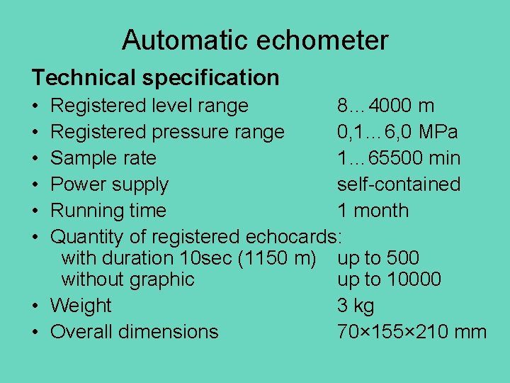 Automatic echometer Technical specification • • • Registered level range 8… 4000 m Registered