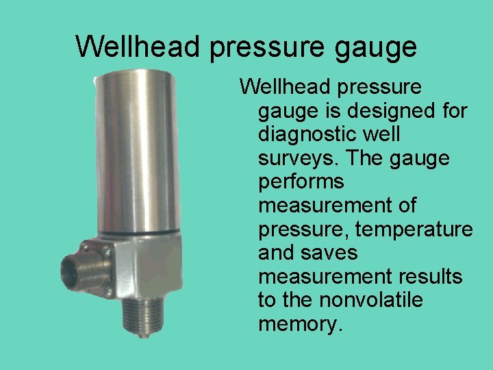 Wellhead pressure gauge is designed for diagnostic well surveys. The gauge performs measurement of