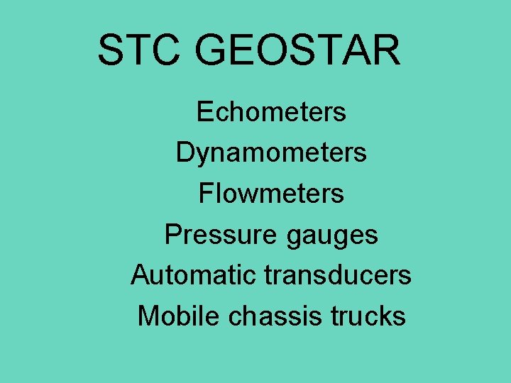 STC GEOSTAR Echometers Dynamometers Flowmeters Pressure gauges Automatic transducers Mobile chassis trucks 
