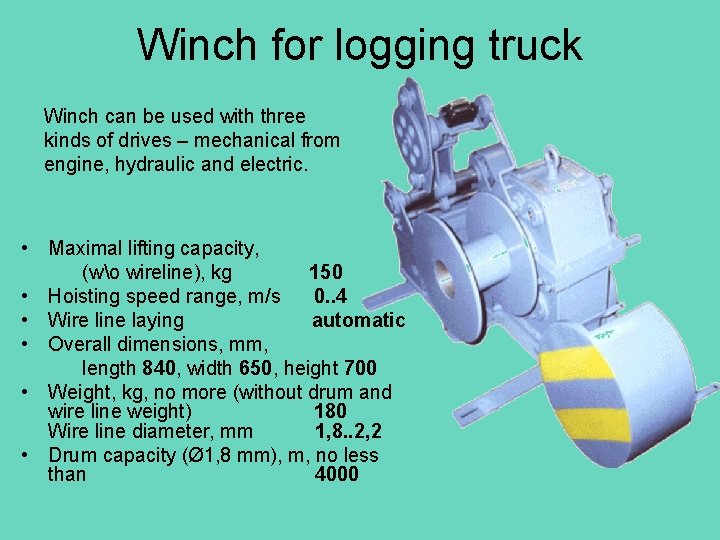 Winch for logging truck Winch can be used with three kinds of drives –