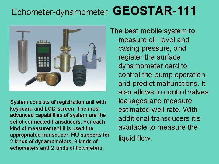 Echometer-dynamometer System consists of registration unit with keyboard and LCD-screen. The most advanced capabilities
